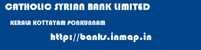 CATHOLIC SYRIAN BANK LIMITED  KERALA KOTTAYAM PONKUNNAM   banks information 